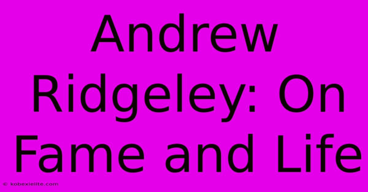 Andrew Ridgeley: On Fame And Life Andrew Ridgeley: On Fame And Life