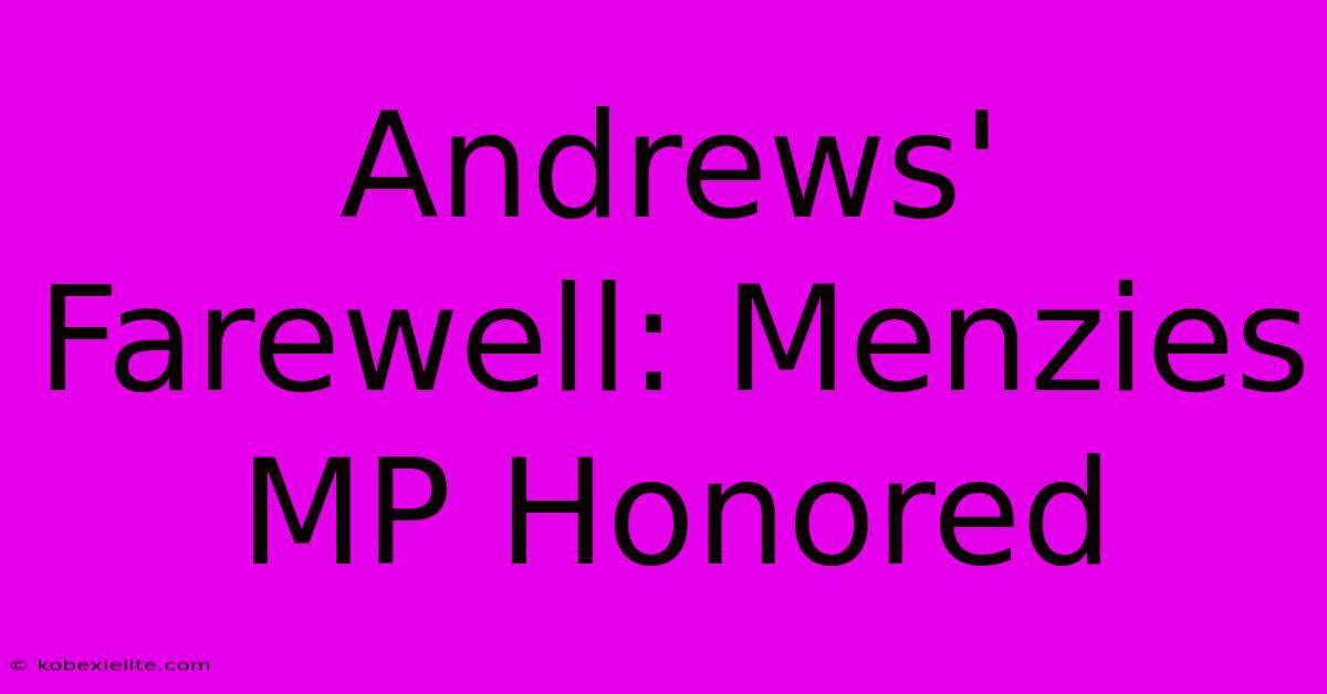 Andrews' Farewell: Menzies MP Honored