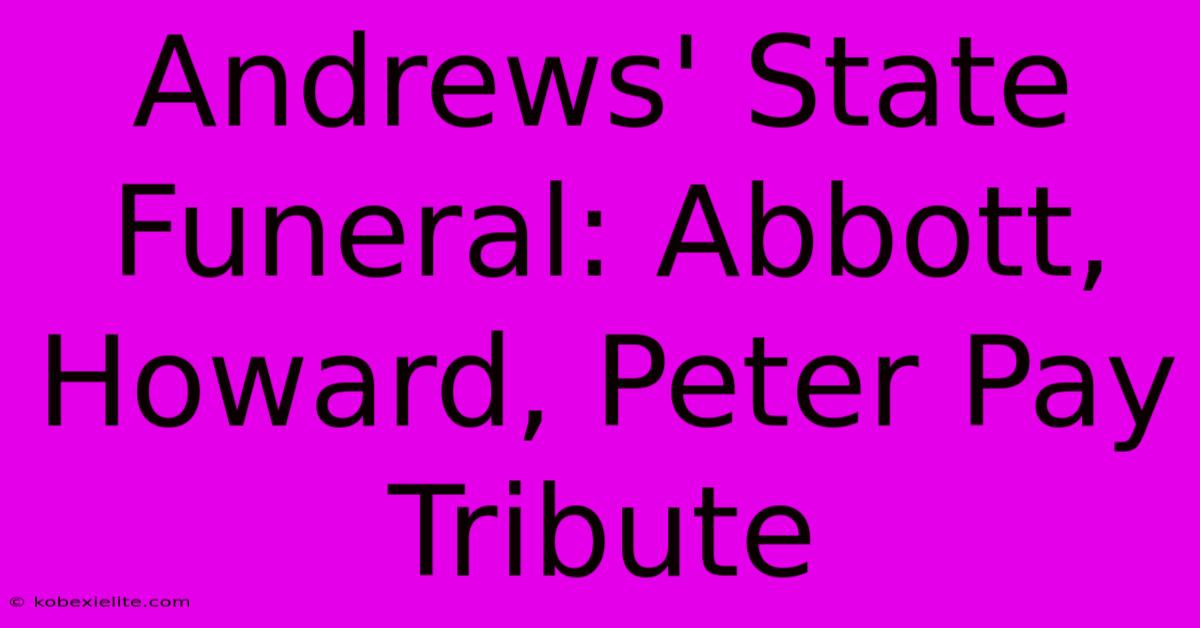 Andrews' State Funeral: Abbott, Howard, Peter Pay Tribute