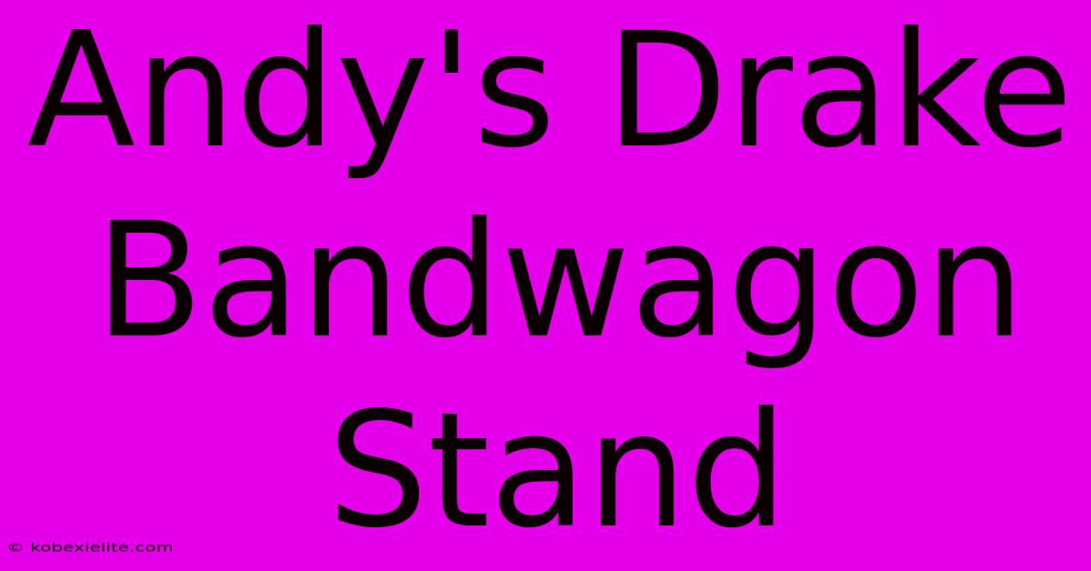 Andy's Drake Bandwagon Stand