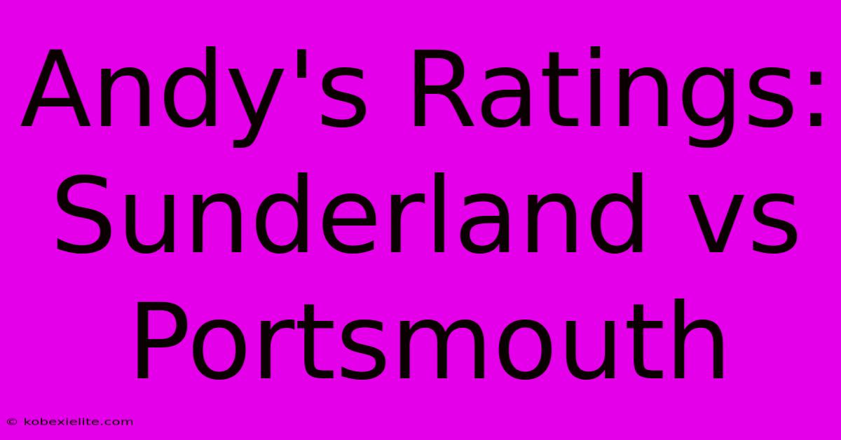 Andy's Ratings: Sunderland Vs Portsmouth