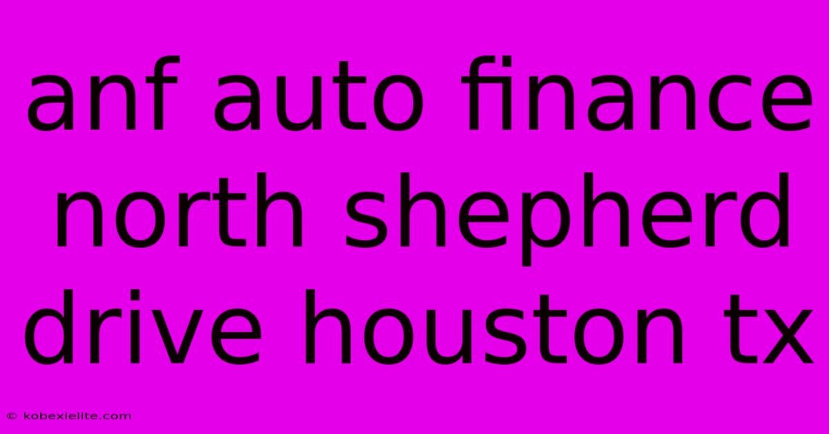 Anf Auto Finance North Shepherd Drive Houston Tx Anf Auto Finance North Shepherd Drive Houston Tx