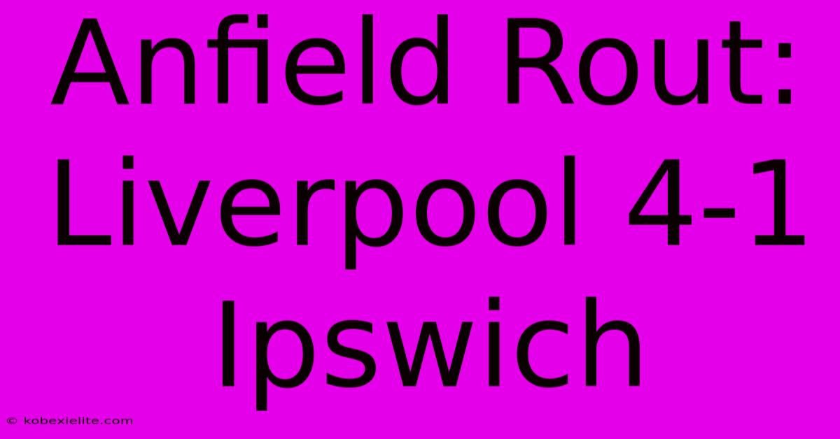 Anfield Rout: Liverpool 4-1 Ipswich