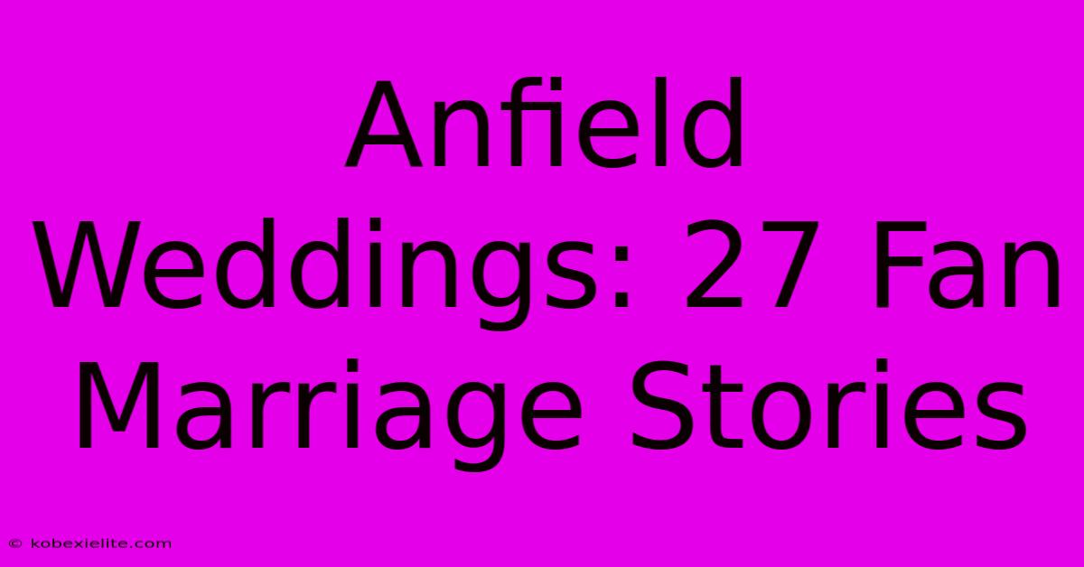 Anfield Weddings: 27 Fan Marriage Stories