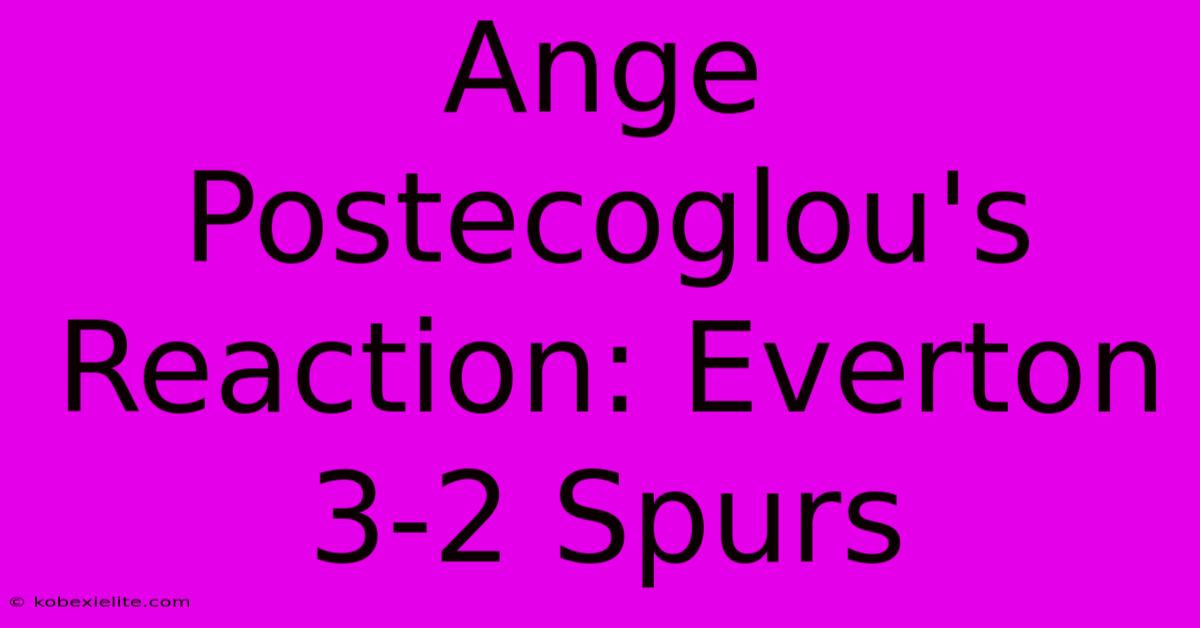 Ange Postecoglou's Reaction: Everton 3-2 Spurs