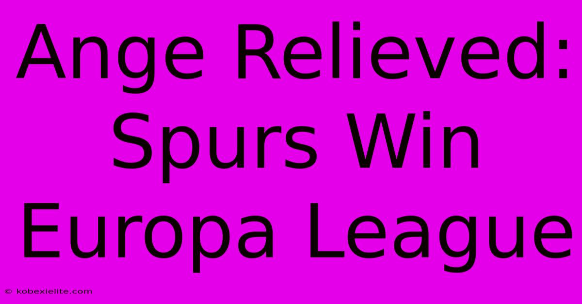 Ange Relieved: Spurs Win Europa League