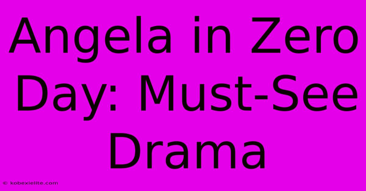 Angela In Zero Day: Must-See Drama