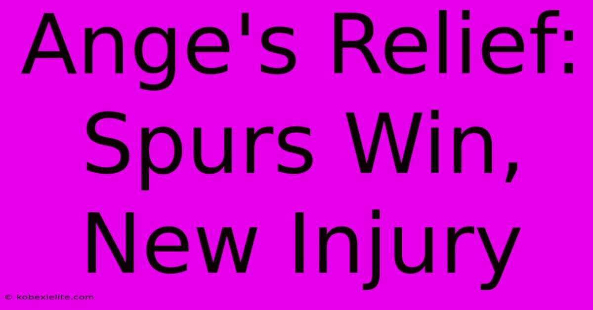 Ange's Relief: Spurs Win, New Injury