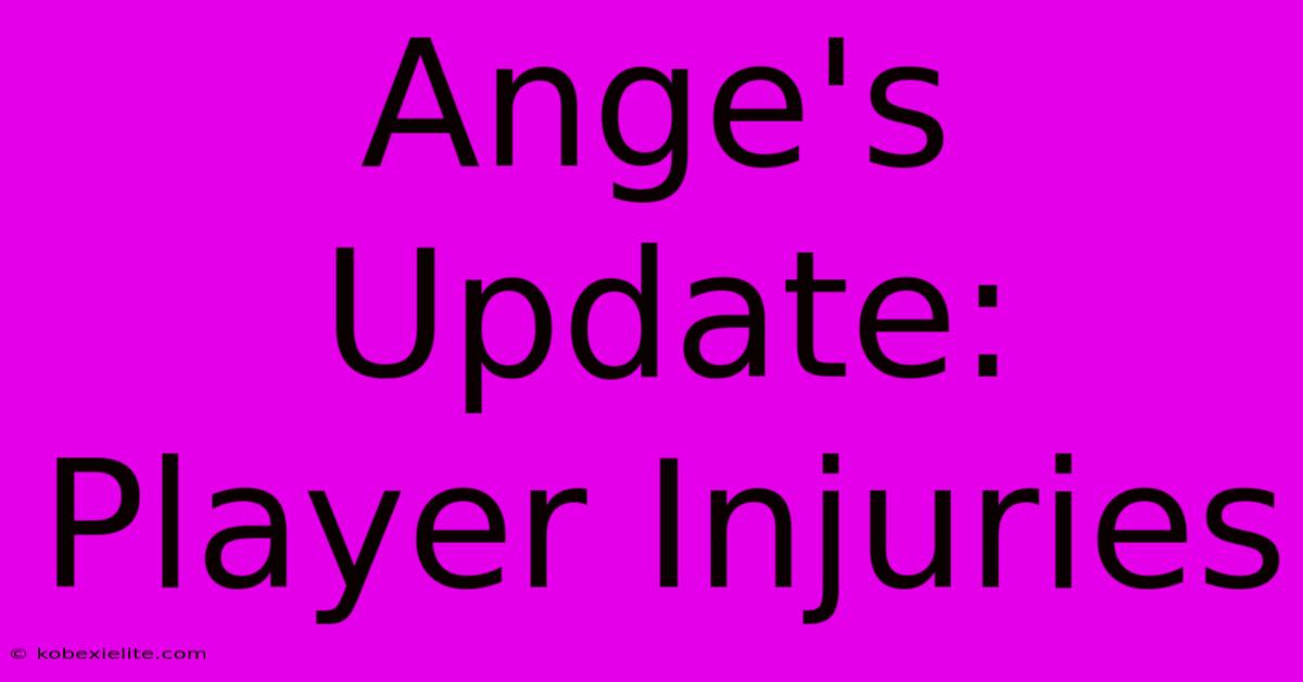 Ange's Update: Player Injuries