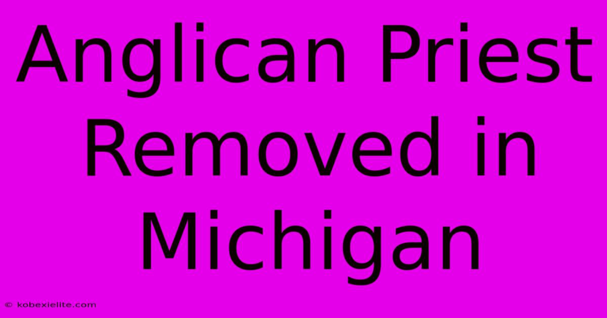 Anglican Priest Removed In Michigan