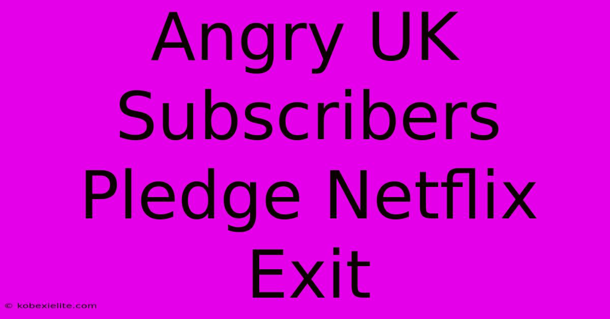 Angry UK Subscribers Pledge Netflix Exit