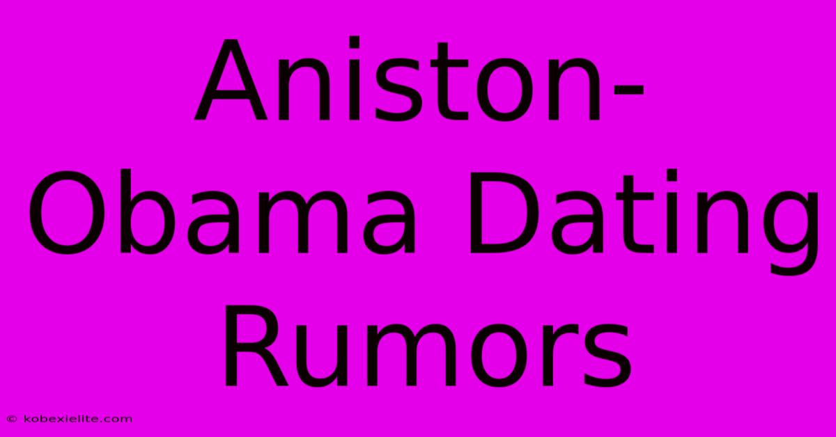 Aniston-Obama Dating Rumors