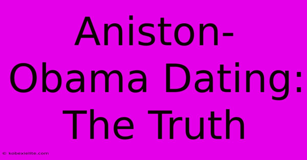 Aniston-Obama Dating: The Truth