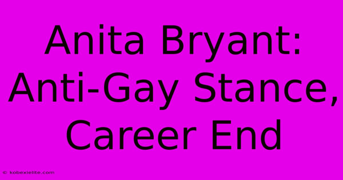 Anita Bryant: Anti-Gay Stance, Career End