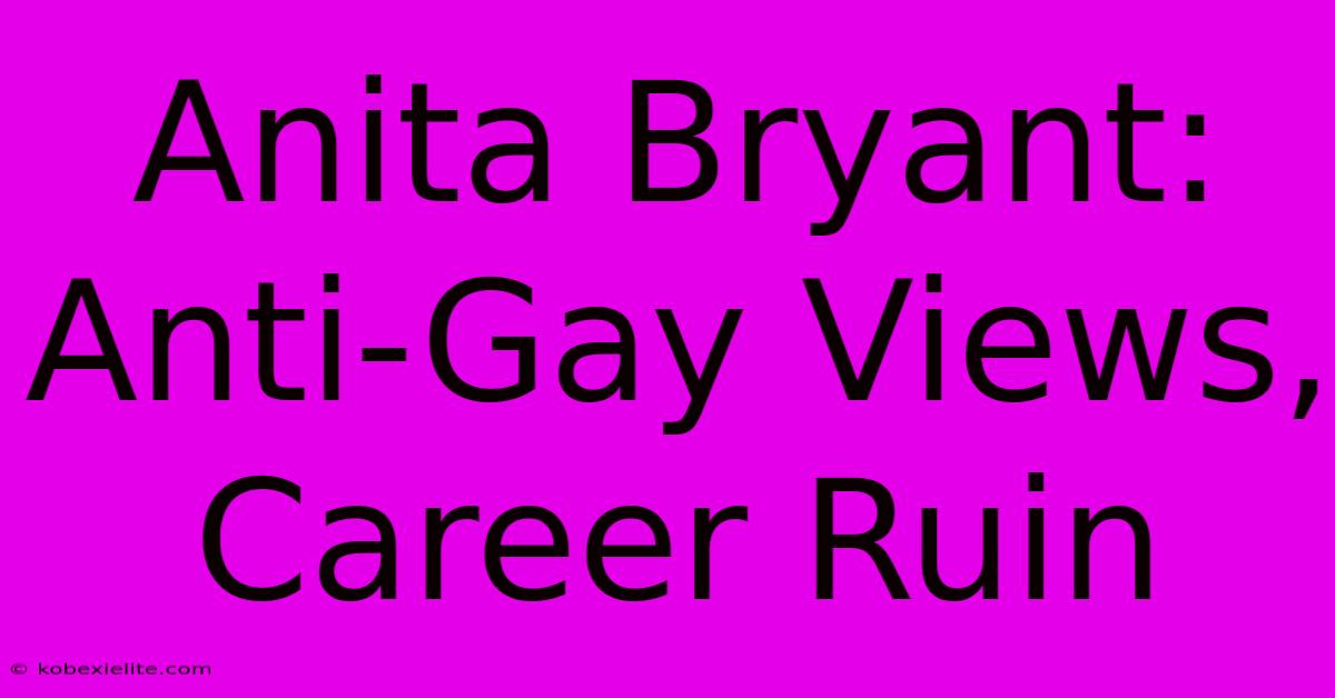 Anita Bryant: Anti-Gay Views, Career Ruin