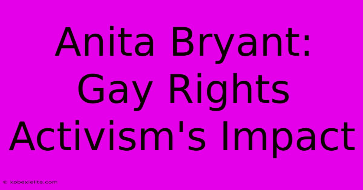 Anita Bryant:  Gay Rights Activism's Impact