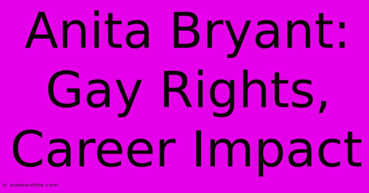 Anita Bryant: Gay Rights, Career Impact