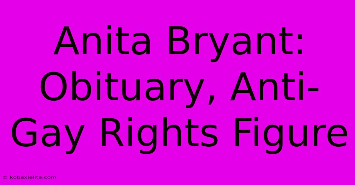 Anita Bryant: Obituary, Anti-Gay Rights Figure