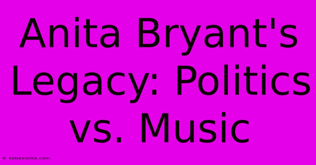 Anita Bryant's Legacy: Politics Vs. Music