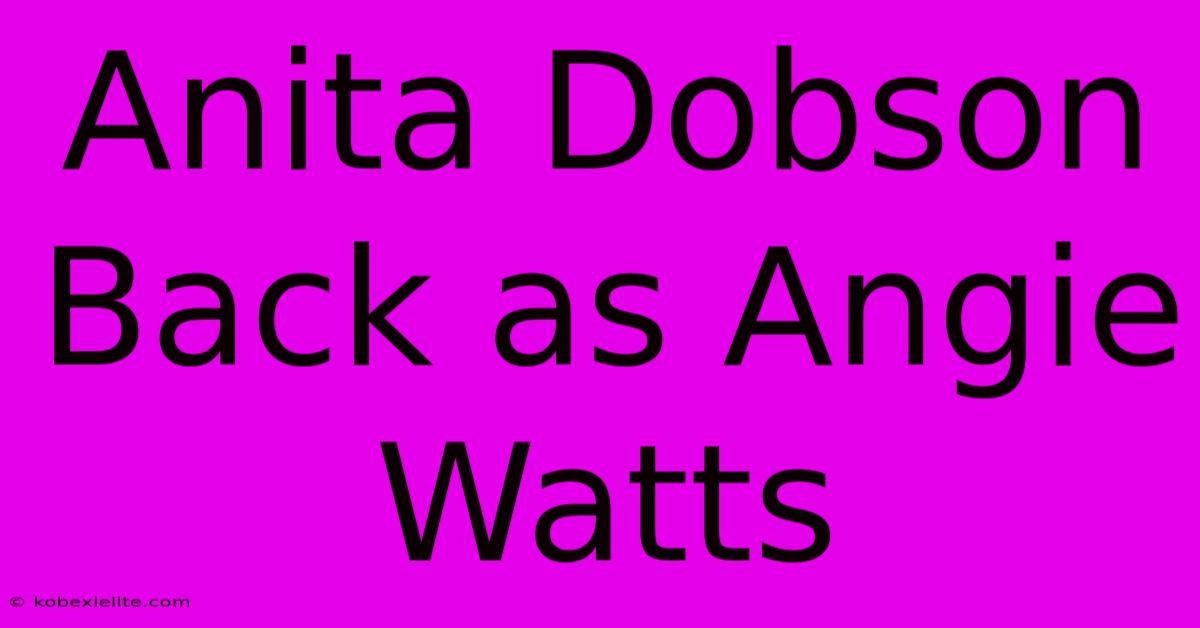 Anita Dobson Back As Angie Watts