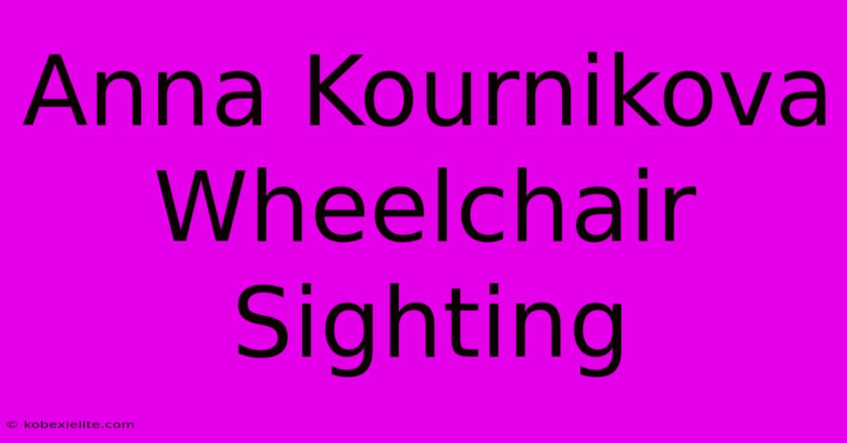 Anna Kournikova Wheelchair Sighting