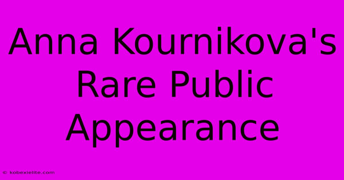 Anna Kournikova's Rare Public Appearance