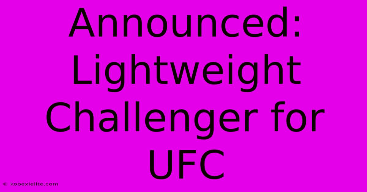 Announced: Lightweight Challenger For UFC