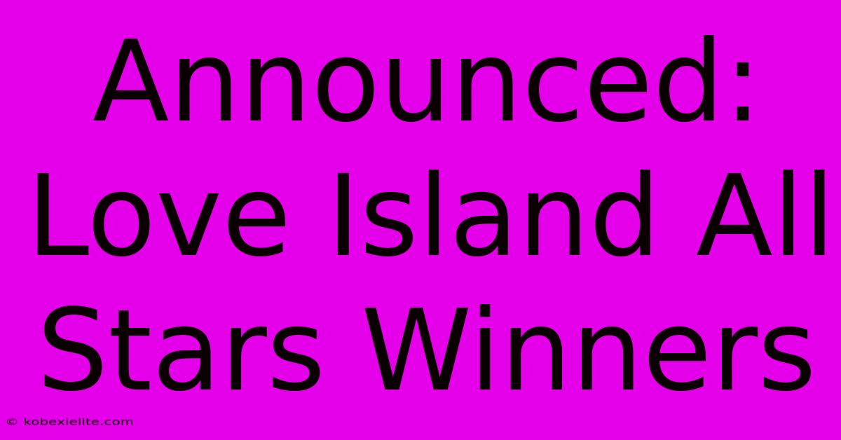 Announced: Love Island All Stars Winners