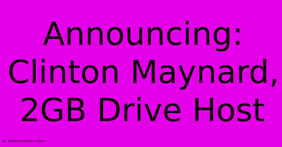 Announcing: Clinton Maynard, 2GB Drive Host