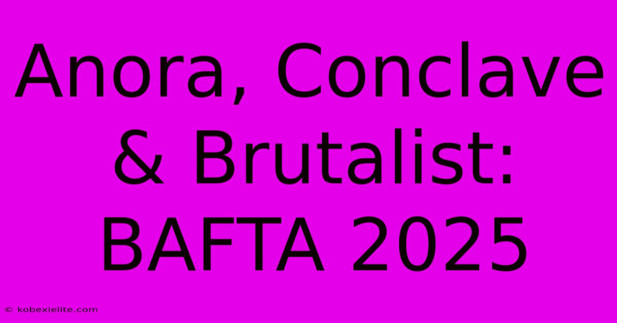 Anora, Conclave & Brutalist: BAFTA 2025