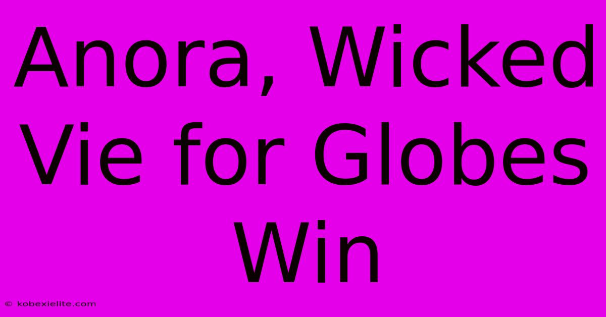 Anora, Wicked Vie For Globes Win