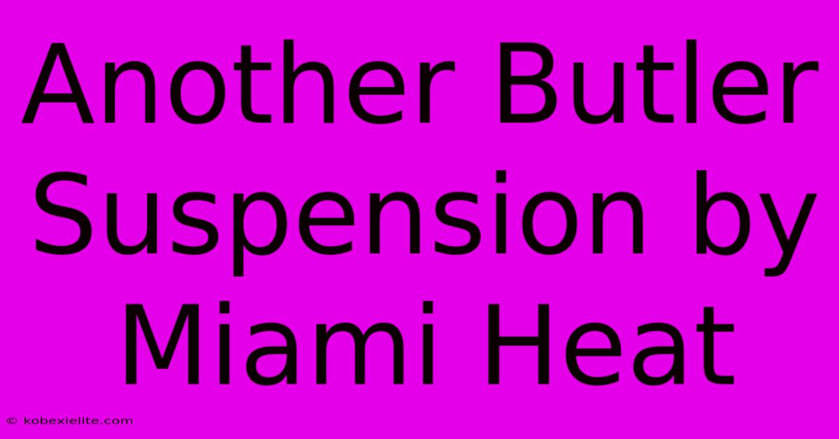 Another Butler Suspension By Miami Heat