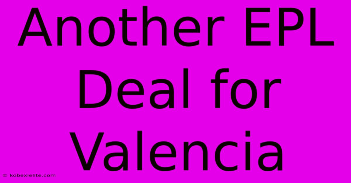 Another EPL Deal For Valencia