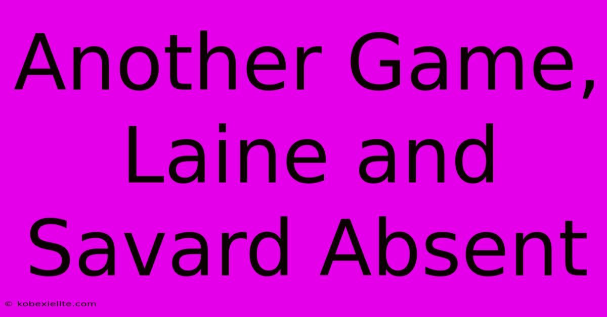 Another Game, Laine And Savard Absent