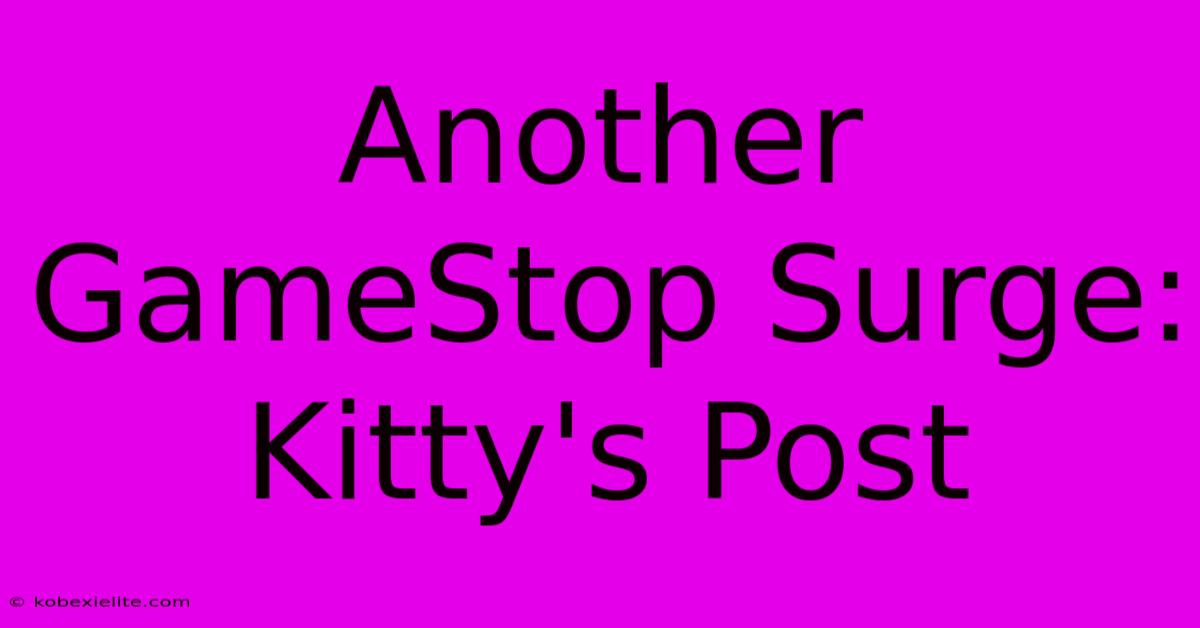 Another GameStop Surge: Kitty's Post