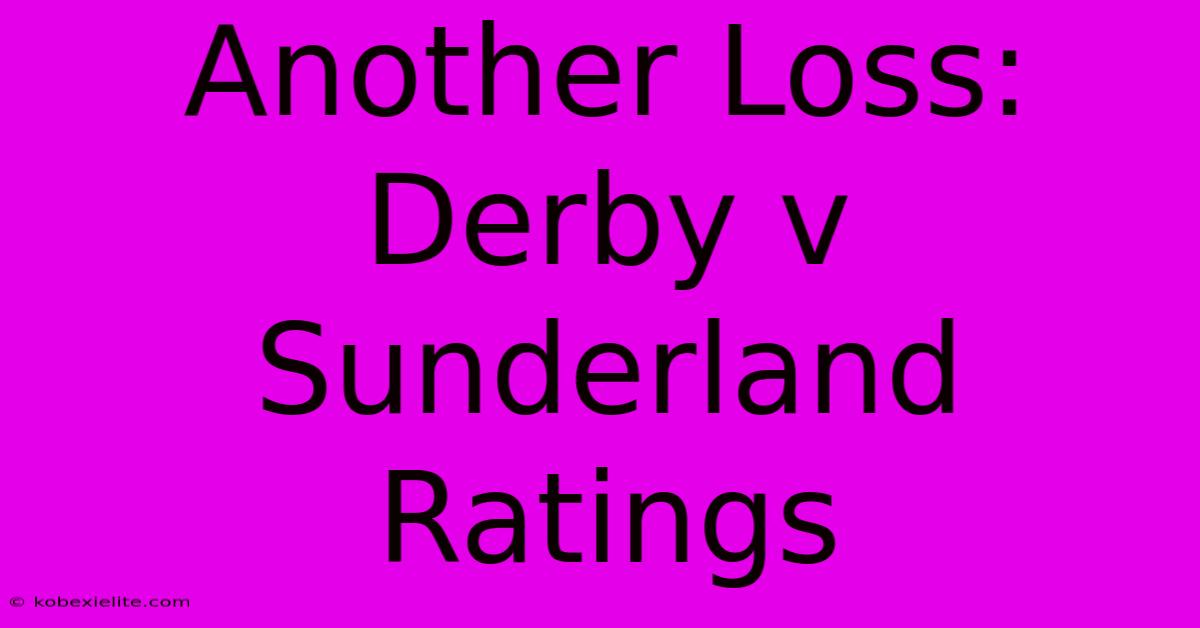 Another Loss: Derby V Sunderland Ratings