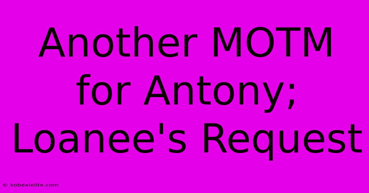 Another MOTM For Antony; Loanee's Request