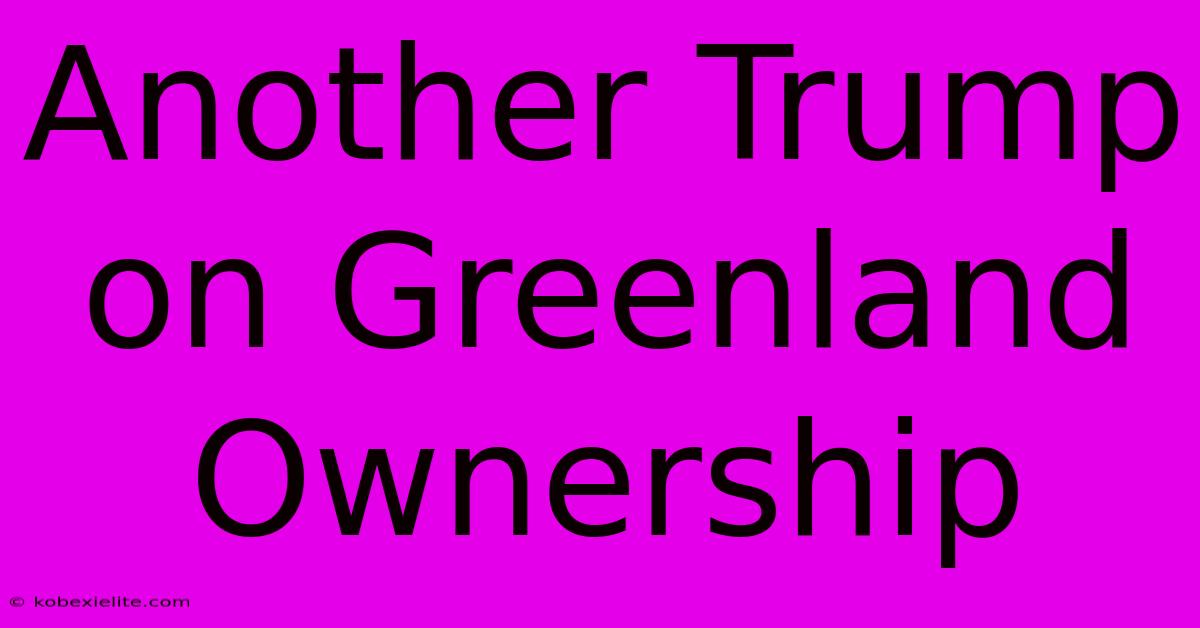 Another Trump On Greenland Ownership