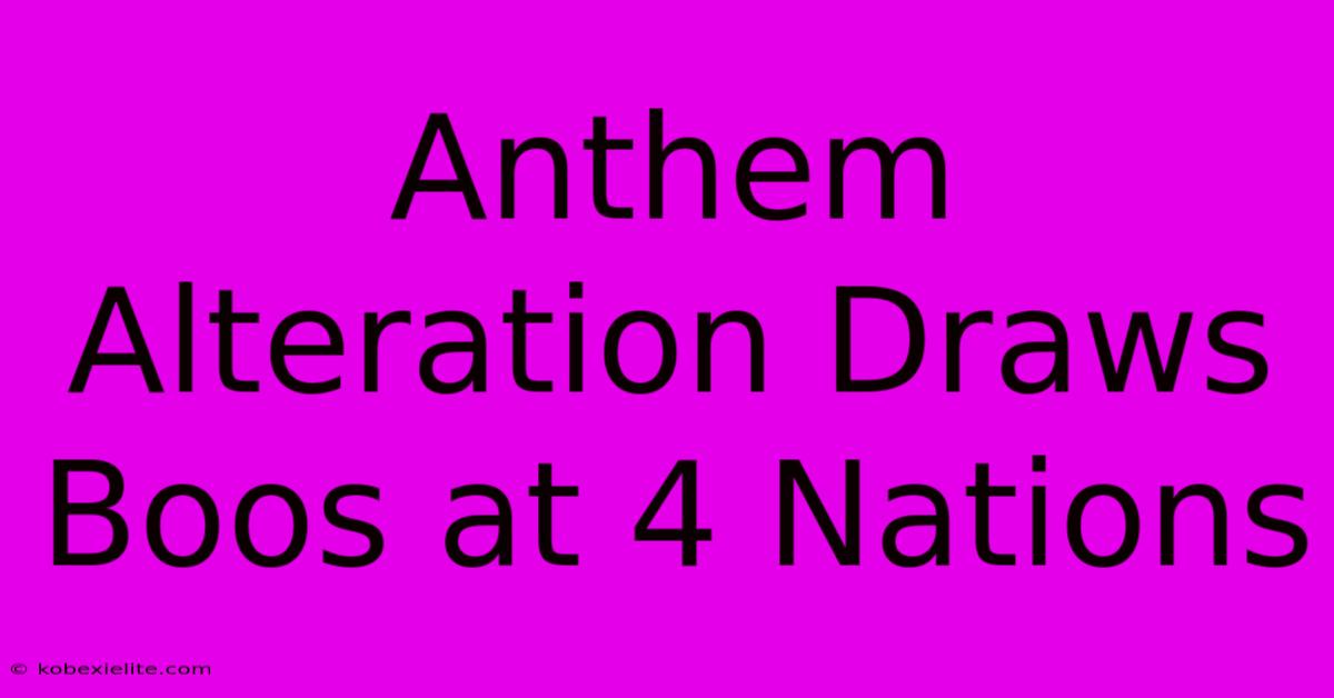 Anthem Alteration Draws Boos At 4 Nations