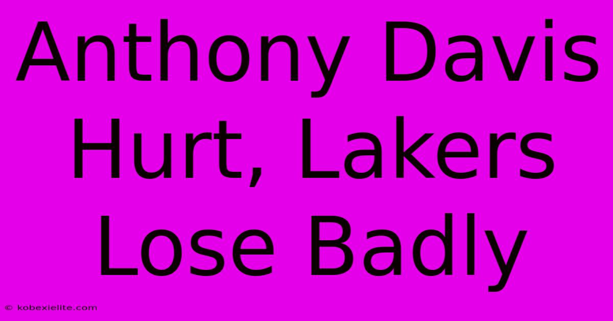 Anthony Davis Hurt, Lakers Lose Badly