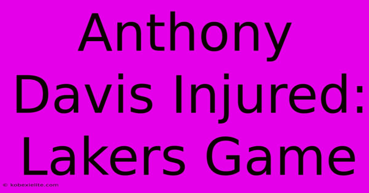 Anthony Davis Injured: Lakers Game