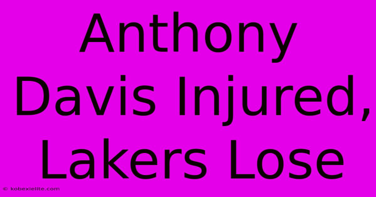 Anthony Davis Injured, Lakers Lose