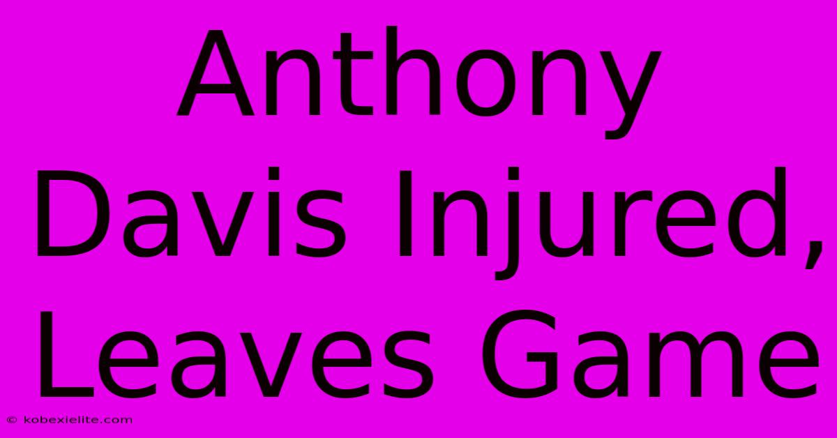 Anthony Davis Injured, Leaves Game