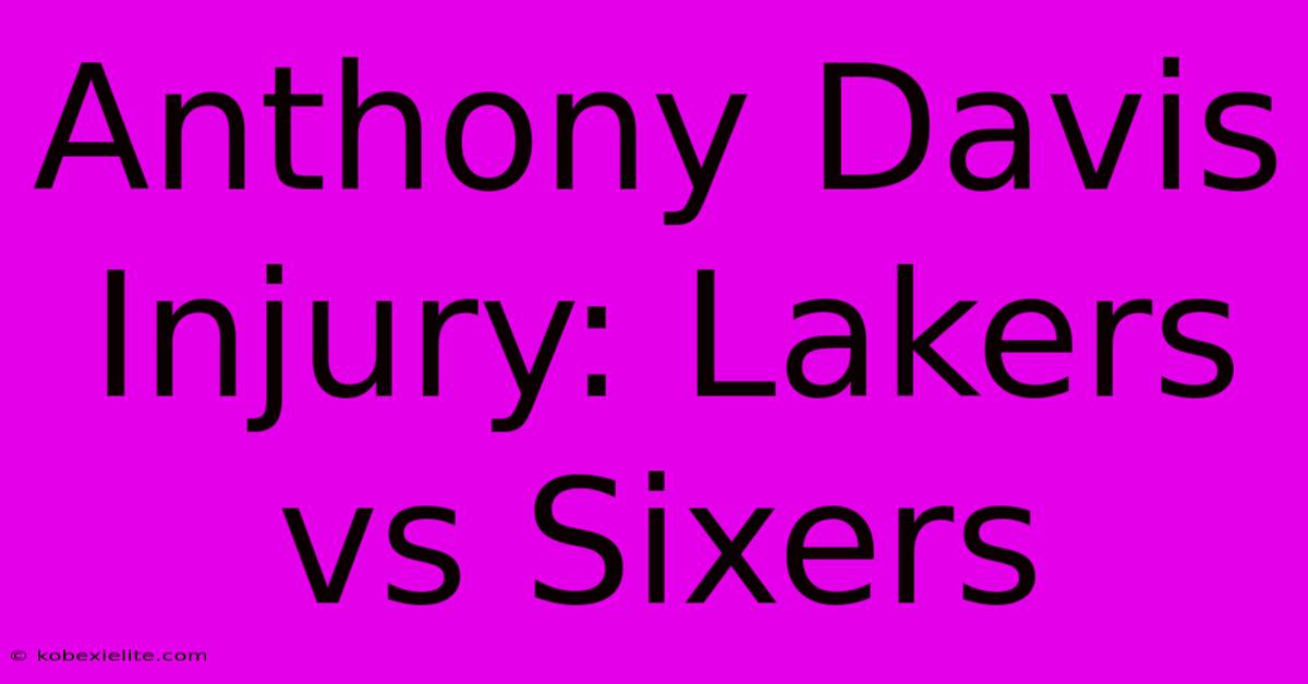 Anthony Davis Injury: Lakers Vs Sixers