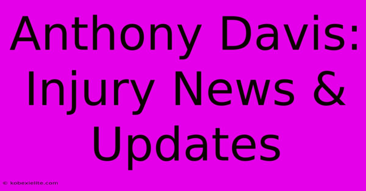 Anthony Davis: Injury News & Updates