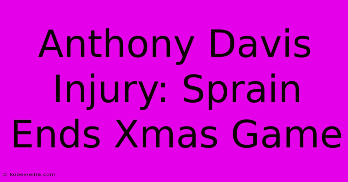 Anthony Davis Injury: Sprain Ends Xmas Game