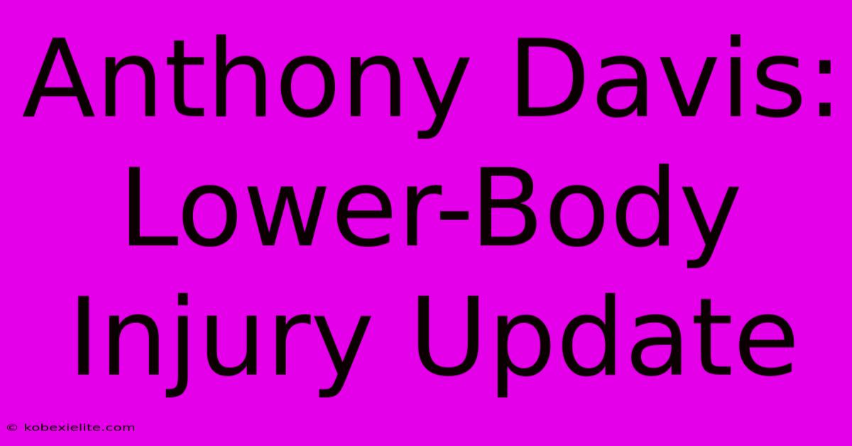 Anthony Davis: Lower-Body Injury Update