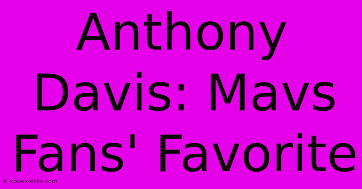 Anthony Davis: Mavs Fans' Favorite