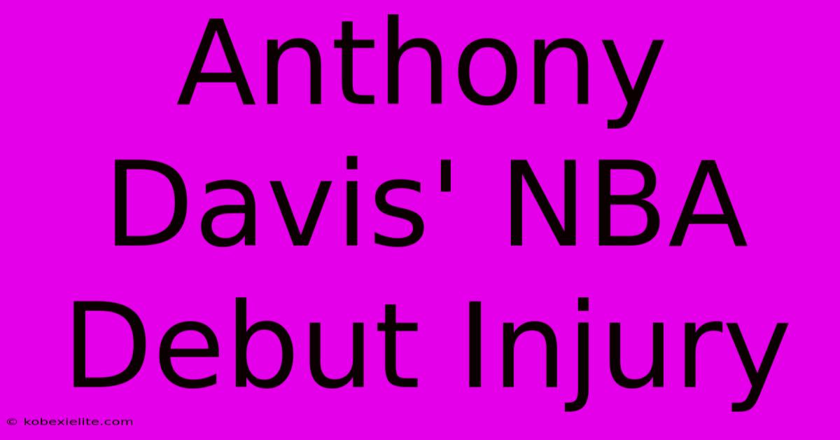 Anthony Davis' NBA Debut Injury