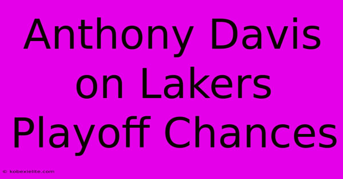 Anthony Davis On Lakers Playoff Chances